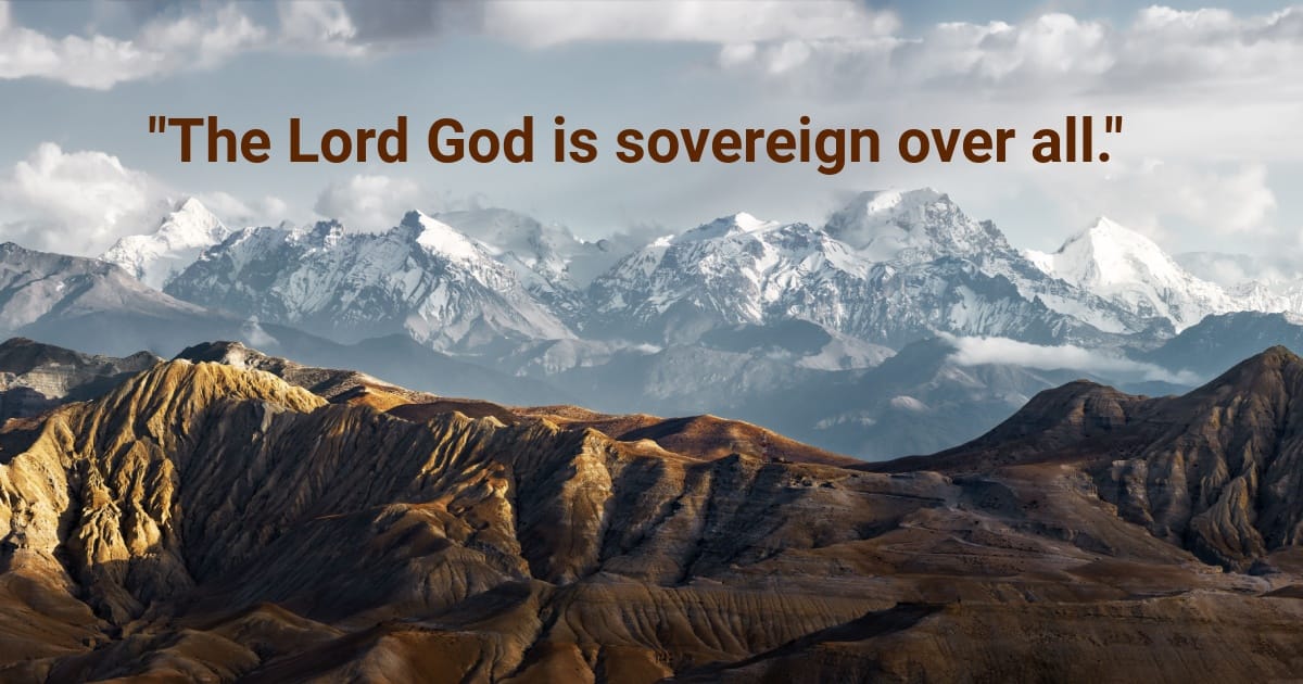 "The Lord God is sovereign over all."