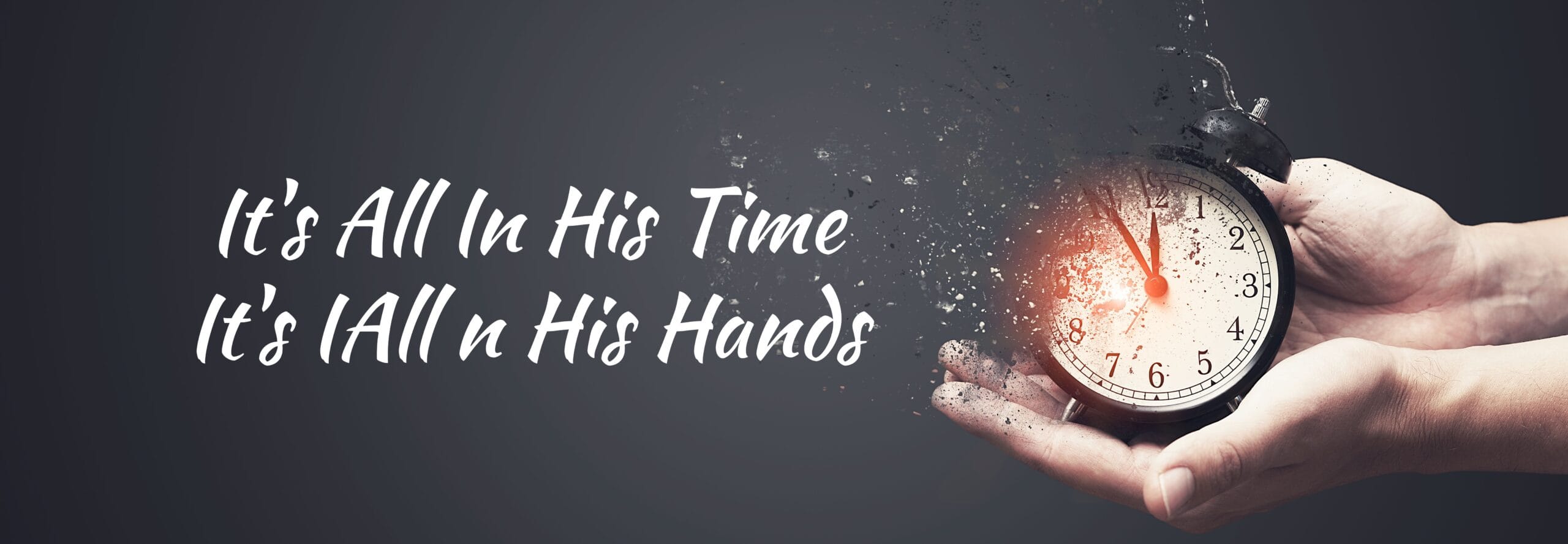 It’s All In His Time. It’s All In His Hands.